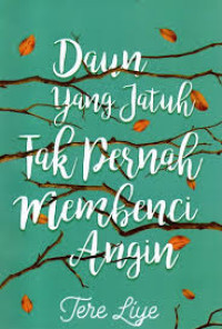Daun yang Jatuh Tak Pernah Membenci Angin