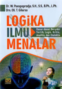 Image of Logika Ilmu Menalar Dasar-dasar Berpikir Tertib, Logis, Kritis, Analitis, dan Dialektis